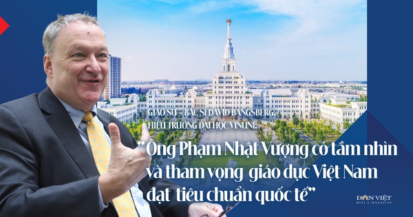 Ông Phạm Nhật Vượng có tầm nhìn và tham vọng giáo dục Việt Nam đạt chuẩn tiêu quốc tế